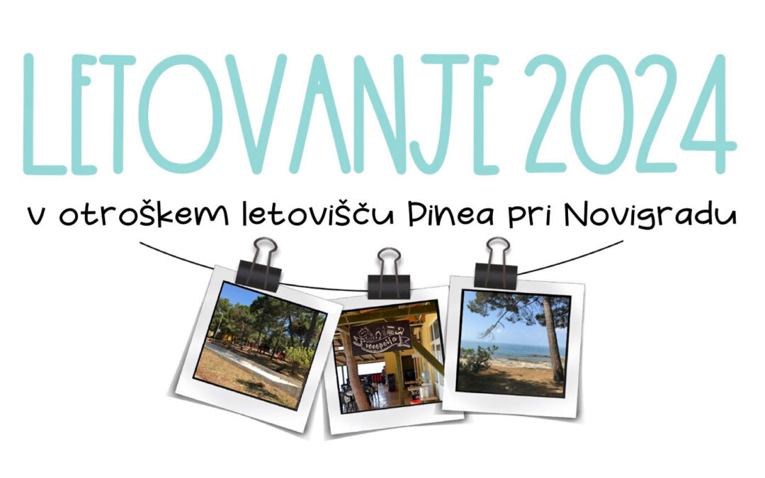 LETOVANJE 2024 v otroškem letovišču “Pinea” pri Novigradu